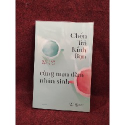 Chén trà kính bạn cùng mạn đàm nhân sinh - quý ngài gọt giũa