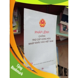 (TẶNG BOOKMARK) Pháp lệnh chống trợ cấp hàng hoá nhập khẩu vào Việt Nam 2004 Sách chính trị - pháp lý RBK-AK19