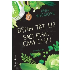 Bệnh tật ư? Sao phải cam chịu - Anna Wigmore 2019 New 100% HCM.PO