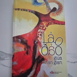 Lảo đảo giữa nhân gian - Đỗ Anh Vũ - Tản văn / Phê bình 796102