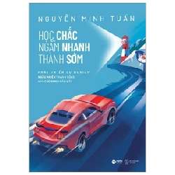 Học Chắc - Ngẫm Nhanh - Thành Sớm - Nguyễn Minh Tuấn