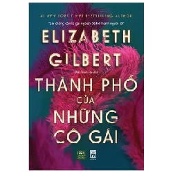 Thành Phố Của Những Cô Gái - Elizabeth Gilbert