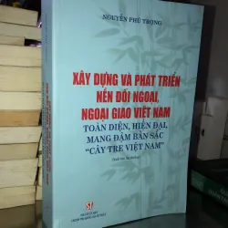 Xây dựng và phát triển nền đối ngoại, ngoại giao Việt Nam toàn diện… -Nguyễn Phú Trọng