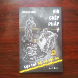 [Sách Tâm Lý Tội Phạm] Ghi Chép Pháp Y - Lật Lại Hồ Sơ Tội Ác (Lưu Bát Bách)