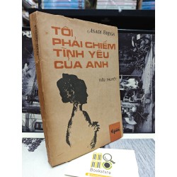 TÔI PHẢI CHIẾM TÌNH YÊU CỦA ANH - ASADI SIREGA 147969