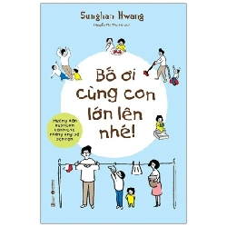 Bố Ơi Cùng Con Lớn Lên Nhé - Sunghan Hwang (Mới 100%) Cẩm nang làm cha mẹ, Thái Hà Books - SÁCH ĐẠI HỌC