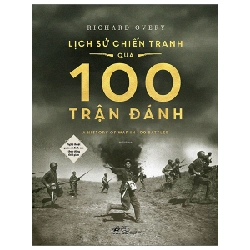 Lịch sử chiến tranh qua 100 trận đánh - Richard Overy 2023 New 100% HCM.PO 29891