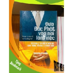 (TẶNG BOOKMARK) Đưa Đức Phật vào nơi làm việc / Franz Metcalf ; BJ Gallagher TÂM LINH - TÔN GIÁO - THIỀN RBK1301