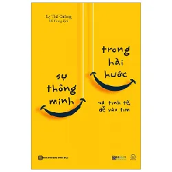 Sự Thông Minh Trong Hài Hước - Nói Tinh Tế, Dễ Vào Tim - Lý Thế Cường