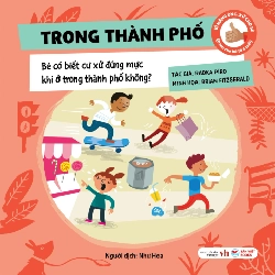 Kĩ Năng Ứng Xử Cho Bé - Trong Thành Phố - Bé Có Biết Cư Xử Đúng Mực Khi Ở Trong Thành Phố Không? (Bìa Cứng) - Radka Píro, Radka Píro