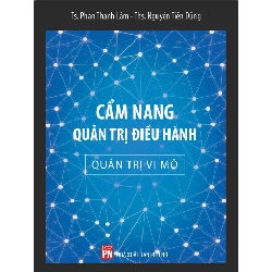 Cẩm nang quản trị điều hành - Quản trị vi mô - Ts. Phan Thanh Lâm - Ths Nguyễn Tiến Dũng - 2017 - KINH TẾ - PHÁP LUẬT - KHOA HỌC - VĂN HÓA XH