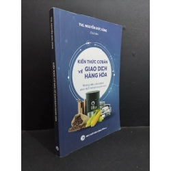 Kiến thức cơ bản về giao dịch hàng hóa mới 90% ố nhẹ 2022 HCM2811 ThS. Nguyễn Đức Dũng GIÁO TRÌNH, CHUYÊN MÔN