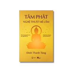 Tâm Phật - Nghệ thuật mê lầm - Đinh Thanh Tùng