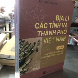 Địa lí các tỉnh và thành phố Việt Nam tập 6 - Các tỉnh và thành phố ĐBSCL - Lê Thông 