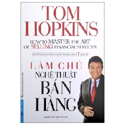 Làm Chủ Nghệ Thuật Bán Hàng - Tom Hopkins (Mới 100%) Marketing, bán hàng, First News - SÁCH ĐẠI HỌC