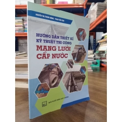 Hướng dẫn thiết kế kỹ thuật thi công mạng lưới cấp nước - Nguyễn Thị Thanh Hương, Phan Tiến Tâm