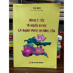 Dùng ý tốt vì người khác là hạnh phúc trường tồn- Tuệ Minh 605221