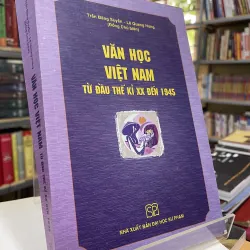VĂN HỌC VIỆT NAM TỪ ĐẦU THẾ KỈ XX ĐẾN 1945 - TRẦN ĐĂNG SUYỀN, LÊ QUANG HƯNG