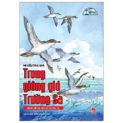 Tủ Sách Biển Đảo Việt Nam - Trong Giông Gió Trường Sa - Những Bút Kí Hay Về Trường Sa - Nhiều Tác Giả (Mới 100%) Truyện thiếu nhi, NXB Kim Đồng - SÁCH ĐẠI HỌC