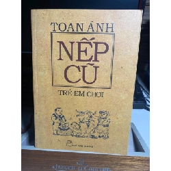 [Phiên Chợ Sách Cũ] NẾP CŨ - TRẺ EM CHƠI - Toan Ánh 0506