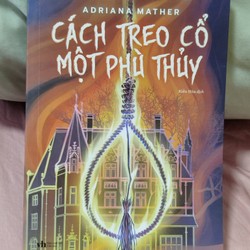 Cách Treo Cổ Một Phù Thủy - Adriana Mather (Bản đẹp)