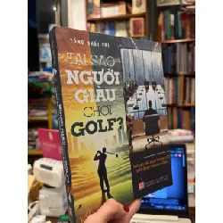 Tại sao người giàu chơi Golf ? - Tống Nhất Trí