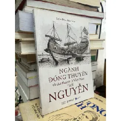 Ngành đóng thuyền và tàu thuyền ở Việt Nam thời Nguyễn - Trần Đức Anh Sơn
