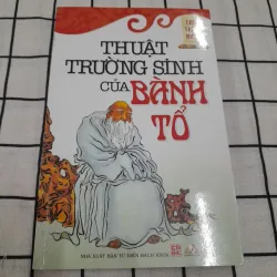 Thuật TRƯỜNG SINH CỦA BÀNH TỔ. Tg. CHU TRẠC NHAI. NXB Từ điển BK năm 2011 