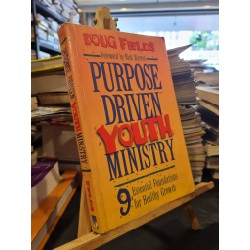 PURPOSE DRIVEN YOUTH MINISTRY : 9 ESSESTIAL FOUNDATIONS FOR HEALTHY GROWTH - Doug Fields