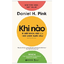 Khi Nào - Bí Mật Khoa Học Của Thời Điểm Hoàn Hảo - Daniel H. Pink 294210