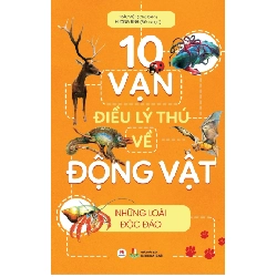 10 vạn điều lý thú về Động vật - Những loài độc đáo(HH) Mới 100% HCM.PO Độc quyền - Thiếu nhi 161493