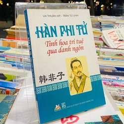 HÀN PHI TỬ - TINH HOA TRÍ TUỆ QUA DANH NGÔN