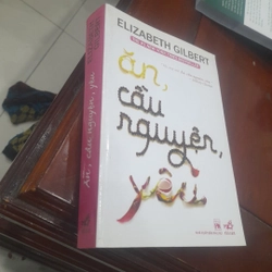 Elizabeth Gilbert - ĂN, CẦU NGUYỆN, YÊU