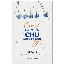 Con À Con Là Chủ Của Doanh Nghiệp Đấy! - Park Young Ok 101715