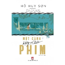 Một cảnh không có trong phim - Hồ Huy Sơn - 2018 - Văn Học