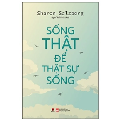 Sống Thật Để Thật Sự Sống - Sharon Salzberg