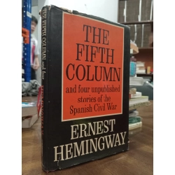 THE FIFTH COLUMN AND FOUR UNPUBLISHED STORIES OF THE SPANISH CIVIL WAR - Ernest Hemingway 150188