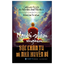 Người Phàm Sống Như Bậc Chân Tu Và Nhà Huyền Bí - Marsha Sinetar (Mới 100%) Phật giáo, Văn Lang Books - SÁCH ĐẠI HỌC