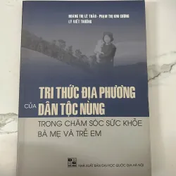 Tri Thức Địa Phương Của Dân Tộc Nùng Trong Chăm Sóc Sức Khỏe Bà Mẹ Và Trẻ Em