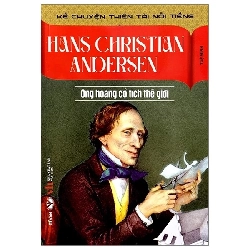 Kể chuyện thiên tài nổi tiếng: Hans Christian Andersen - Ông hoàng cổ tích thế giới - Trí Việt - TB 2023 [TSTK]