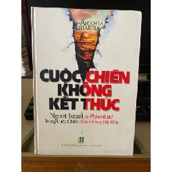 [Phiên Chợ Sách Cũ] Cuộc chiến không kết thúc - Người Israel và Palestine trong cuộc chiến Giành Vùng Đất Hứa (bìa cứng) 2006 -NXB Văn Hoá Thông Tin 0506