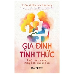 Gia đình tỉnh thức- Cuộc cách mạng trong nuôi dạy con cái - Shefali Tsabary 2020 New 100% HCM.PO