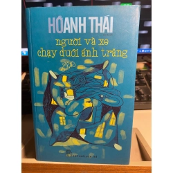 Người và xe chạy dưới ánh trăng - Hồ Anh Thái - NXB Trẻ 2015- Sách lưu kho chưa sử dụng, giấy có ố 407788