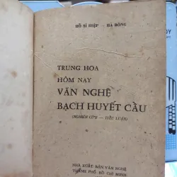 Sách- Trung Hoa hôm nay Văn nghệ Bạch Huyết Cầu - Hồ Sĩ Hiệp – Hà Bông A1 564944