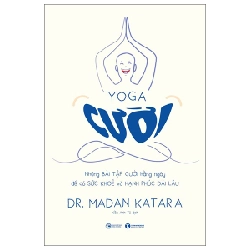 Yoga cười – Những bài tập cười hàng ngày để có sức khoẻ và hạnh phúc dài lâu - Madan Kataria, M.D & Andrew Weil, M.D 2023 New 100% HCM.PO 28461