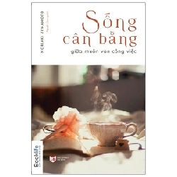 Sống Cân Bằng Giữa Muôn Vàn Công Việc - Noriaki Yamamoto