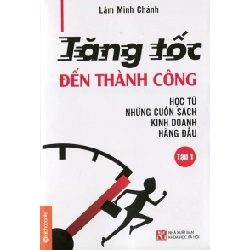 Tăng Tốc Đến Thành Công - Học Từ Những Cuốn Sách Kinh Doanh Hàng Đầu - Lâm Minh Chánh ASB.PO Oreka Blogmeo 230225