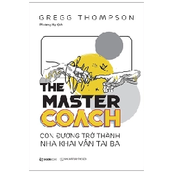 The Master Coach: Con Đường Trở Thành Nhà Khai Vấn Tài Ba - Gregg Thompson