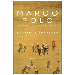 Marco Polo - Từ Venice Tới Thượng Đô - Laurence Bergreen