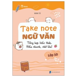 Take Note Ngữ Văn - Tổng Hợp Kiến Thức - Hiểu Nhanh, Nhớ Lâu! - Lớp 10 (2025) - Minh Tú